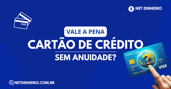 Vale a pena cartão de crédito sem anuidade