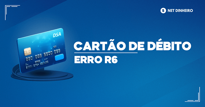 Cartão de débito - erro R6