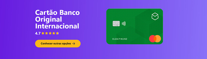 Qual o melhor cartão: Yours ou Original Internacional