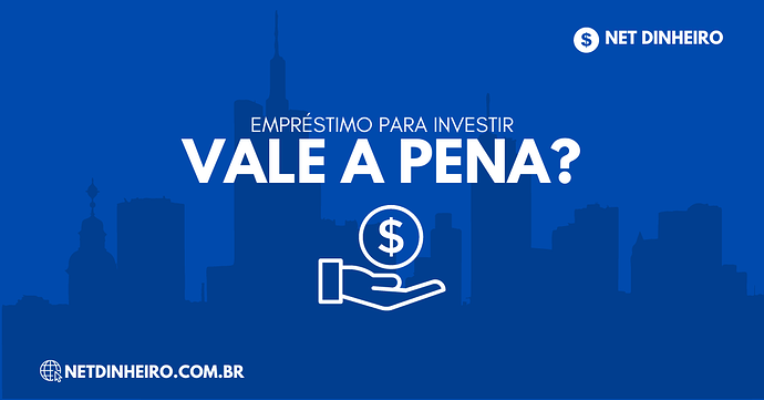 Empréstimo para Investir vale a pena