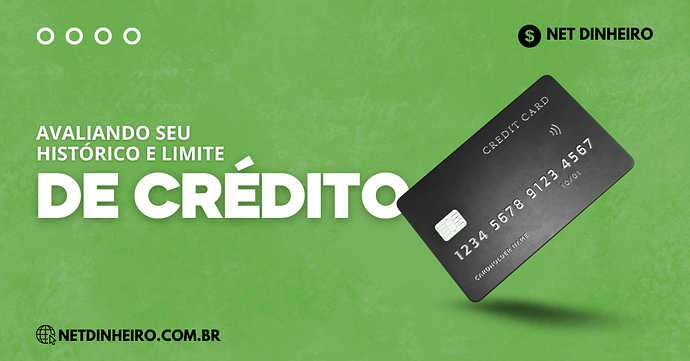 Avaliando seu histórico de crédito e limite de crédito