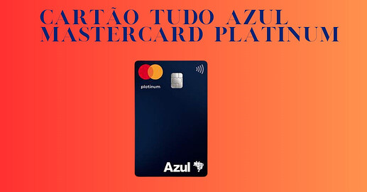 Cartão Tudo Azul Mastercard Platinum